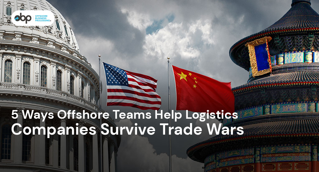 5 Ways Offshore Teams Help Logistics Companies Survive Trade Wars